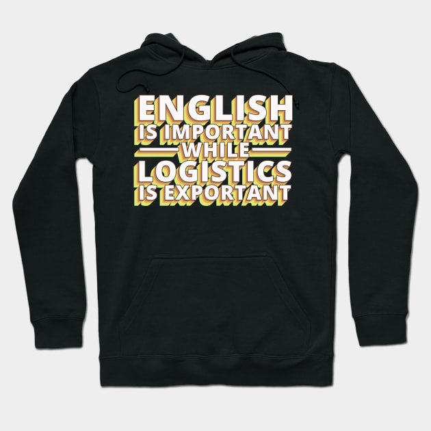 English Is Important While Logistics Is An Hoodie by Pirino